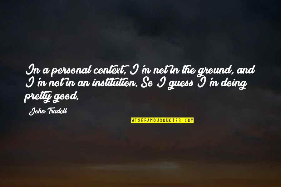 Funny Fitness Challenge Quotes By John Trudell: In a personal context, I'm not in the Funny Fitness Challenge Quotes By John Trudell: In a personal context, I'm not in the