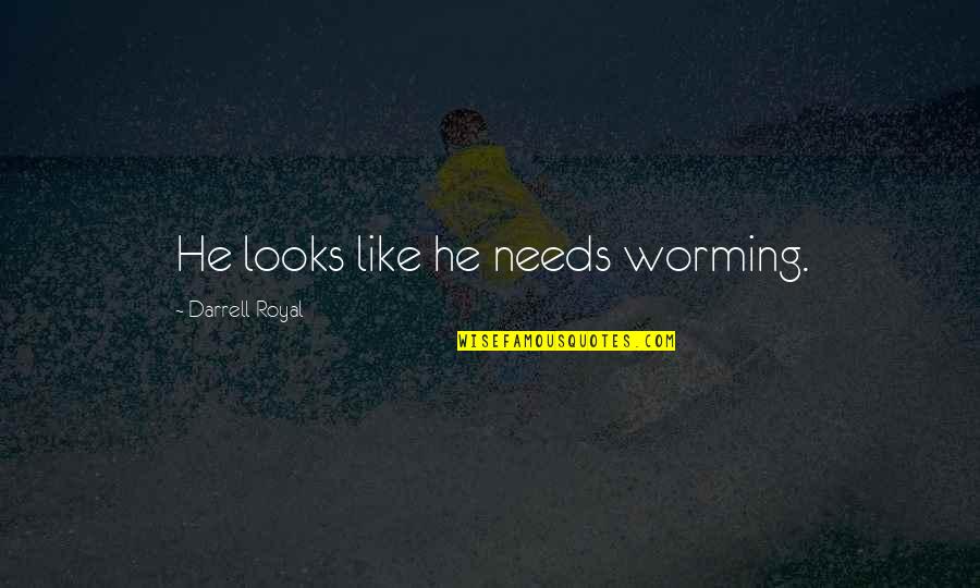Funny Fitspo Quotes By Darrell Royal: He looks like he needs worming. Funny Fitspo Quotes By Darrell Royal: He looks like he needs worming.
