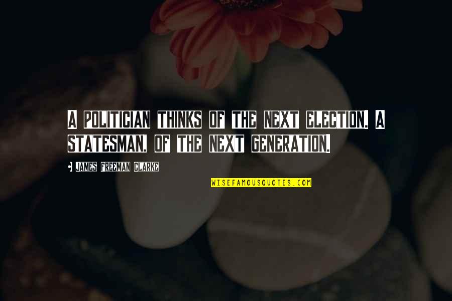 Funny Fitspo Quotes By James Freeman Clarke: A politician thinks of the next election. A