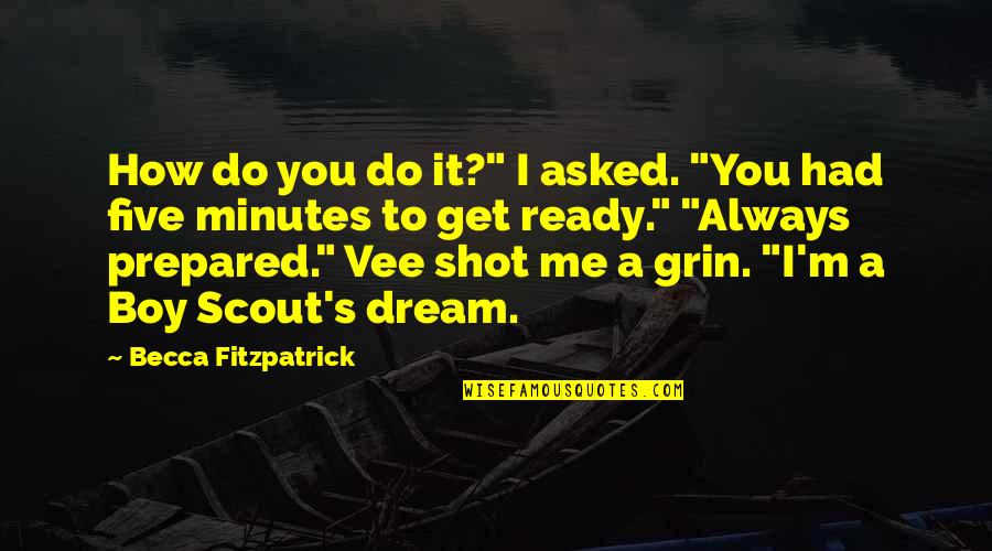Funny Five Quotes By Becca Fitzpatrick: How do you do it?" I asked. "You