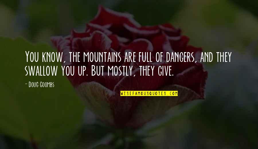 Funny Flag Football Quotes By Doug Coombs: You know, the mountains are full of dangers,