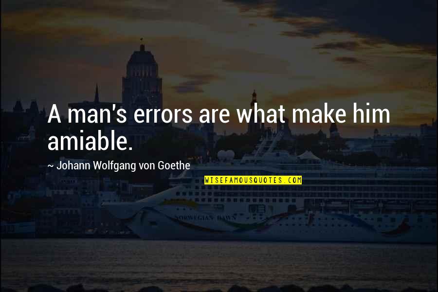 Funny Flag Football Quotes By Johann Wolfgang Von Goethe: A man's errors are what make him amiable.