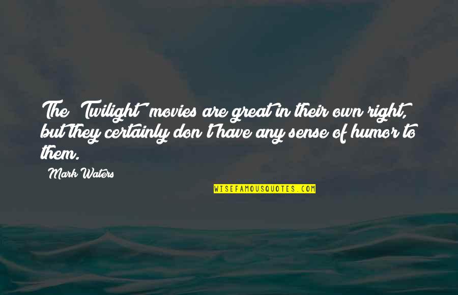 Funny Flashlight Quotes By Mark Waters: The 'Twilight' movies are great in their own