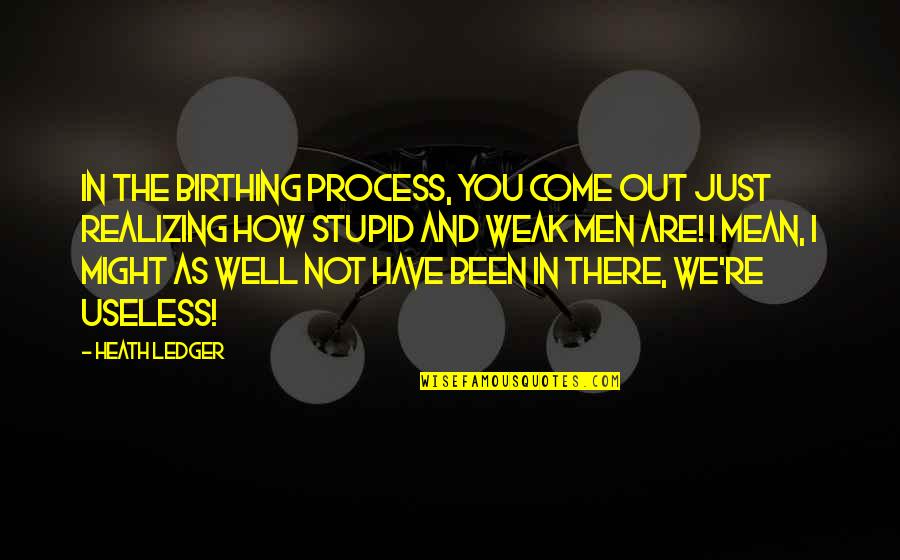 Funny Flashlights Quotes By Heath Ledger: In the birthing process, you come out just