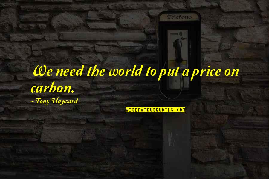 Funny Flashlights Quotes By Tony Hayward: We need the world to put a price