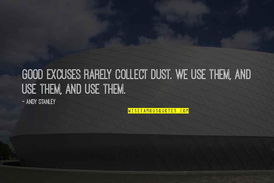 Funny Flea Quotes By Andy Stanley: Good excuses rarely collect dust. We use them,