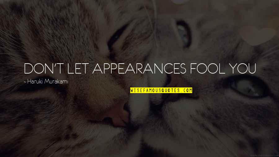 Funny Flip Flop Quotes By Haruki Murakami: DON'T LET APPEARANCES FOOL YOU