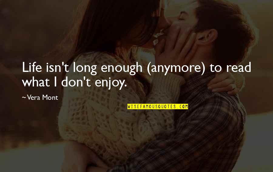 Funny Flirtation Quotes By Vera Mont: Life isn't long enough (anymore) to read what