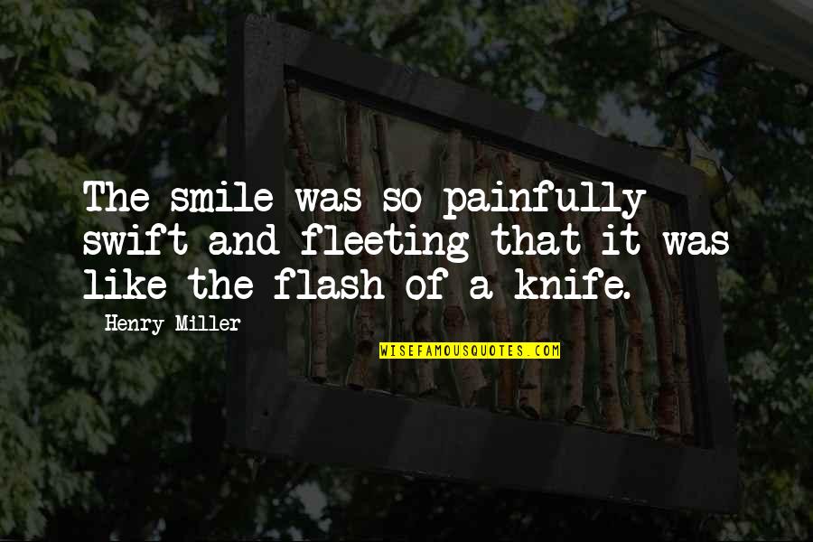 Funny Flirty Good Morning Quotes By Henry Miller: The smile was so painfully swift and fleeting