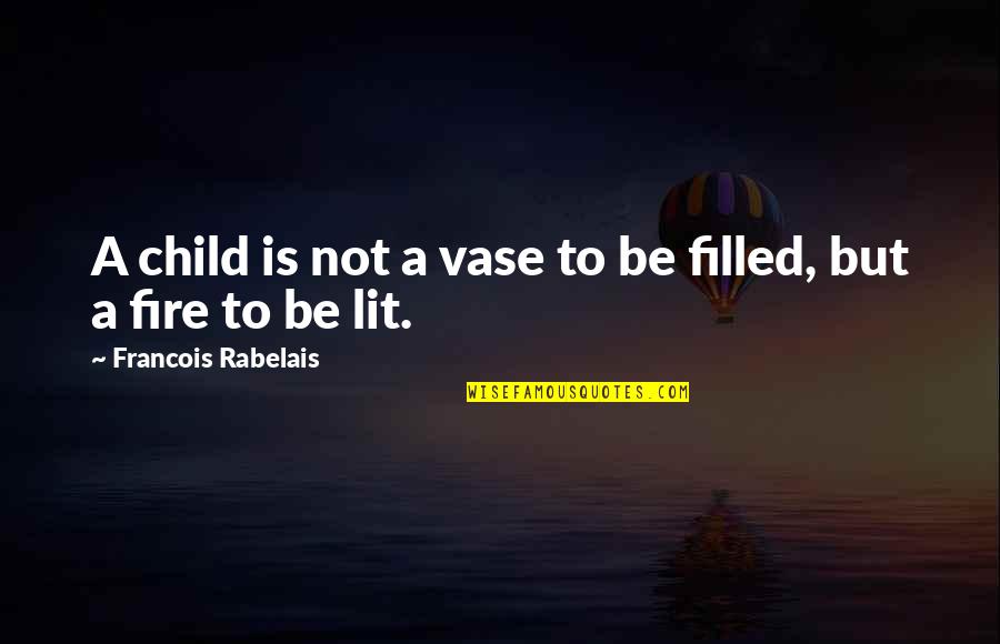 Funny Flirty Quotes By Francois Rabelais: A child is not a vase to be