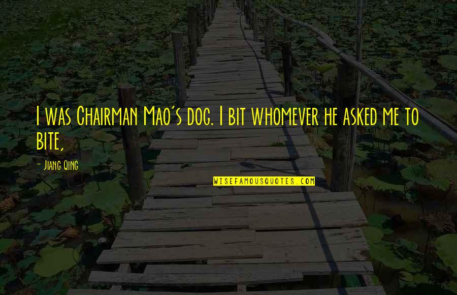 Funny Flirty Text Quotes By Jiang Qing: I was Chairman Mao's dog. I bit whomever