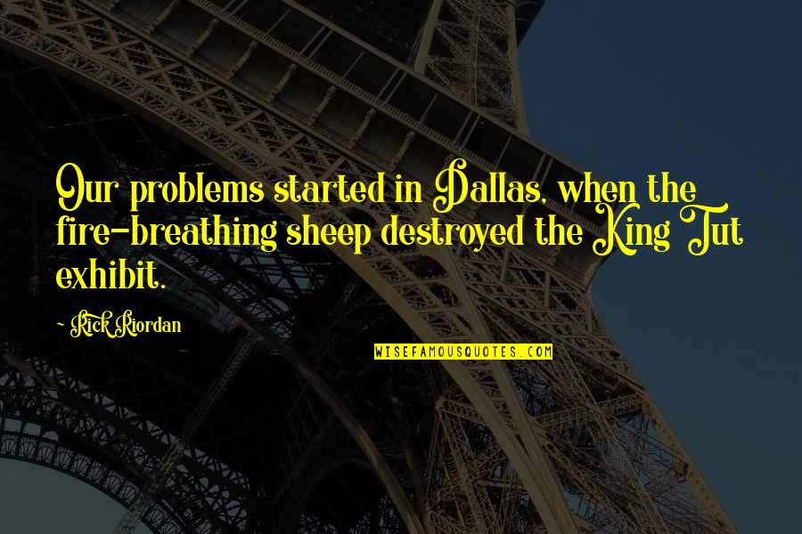 Funny Floods Quotes By Rick Riordan: Our problems started in Dallas, when the fire-breathing