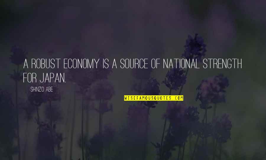 Funny Floods Quotes By Shinzo Abe: A robust economy is a source of national