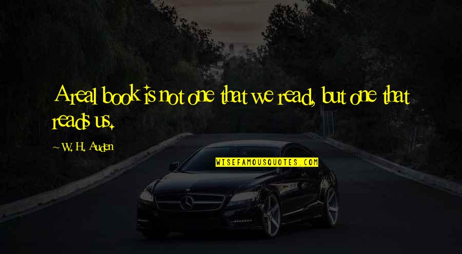 Funny Floors Quotes By W. H. Auden: A real book is not one that we