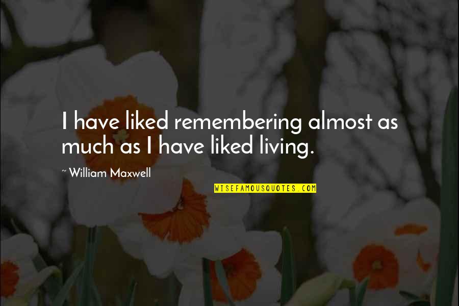 Funny Floors Quotes By William Maxwell: I have liked remembering almost as much as