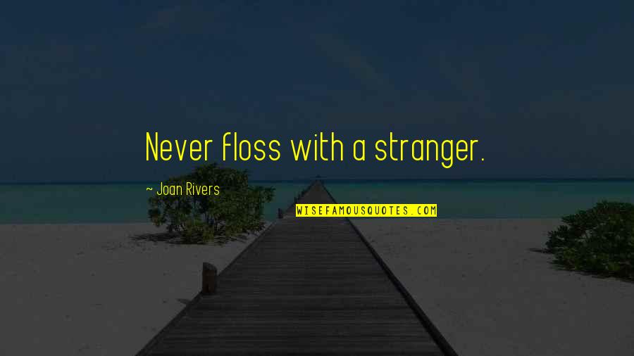 Funny Floss Quotes By Joan Rivers: Never floss with a stranger.