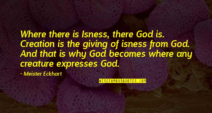 Funny Flour Quotes By Meister Eckhart: Where there is Isness, there God is. Creation