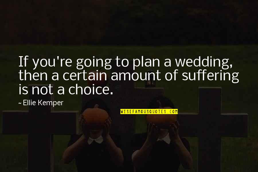 Funny Flower Quotes By Ellie Kemper: If you're going to plan a wedding, then