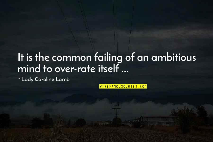 Funny Fluffy Quotes By Lady Caroline Lamb: It is the common failing of an ambitious Funny Fluffy Quotes By Lady Caroline Lamb: It is the common failing of an ambitious