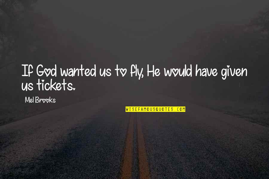 Funny Fly Quotes By Mel Brooks: If God wanted us to fly, He would