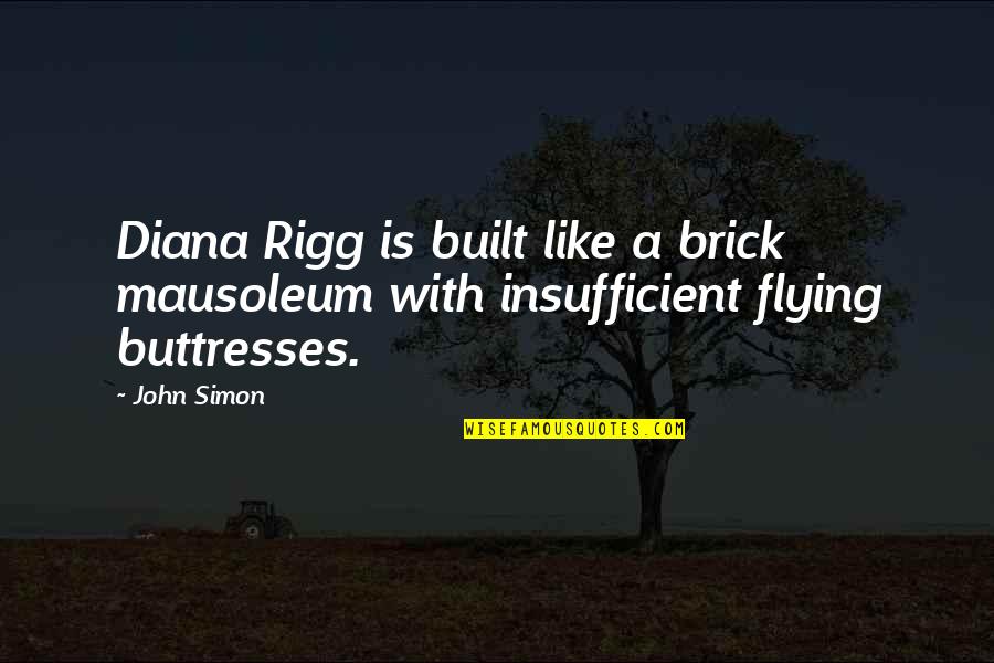 Funny Flying Quotes By John Simon: Diana Rigg is built like a brick mausoleum