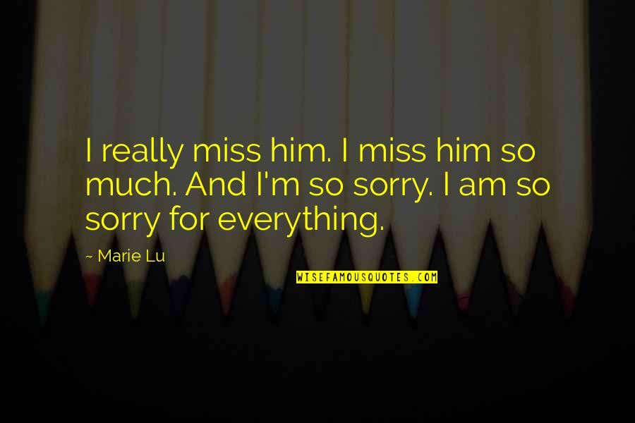 Funny Following Quotes By Marie Lu: I really miss him. I miss him so