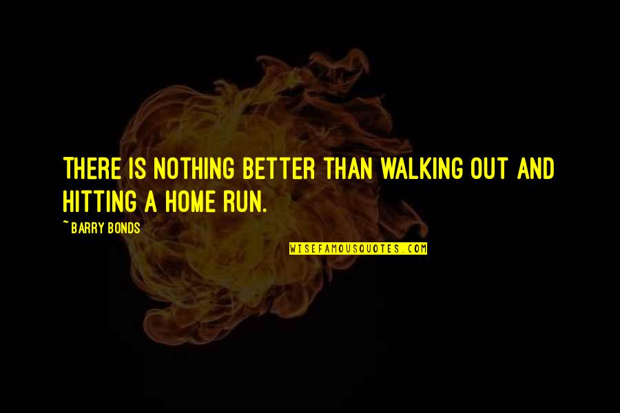 Funny Food Related Quotes By Barry Bonds: There is nothing better than walking out and
