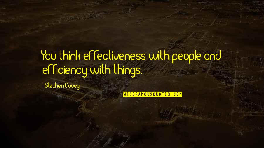 Funny Foods Quotes By Stephen Covey: You think effectiveness with people and efficiency with