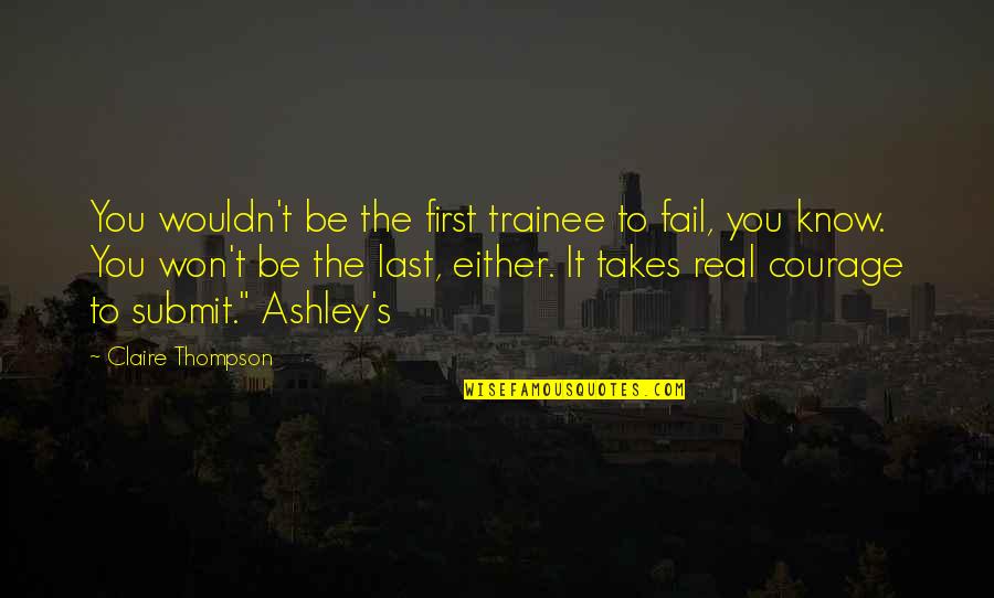 Funny Fool Quotes By Claire Thompson: You wouldn't be the first trainee to fail,