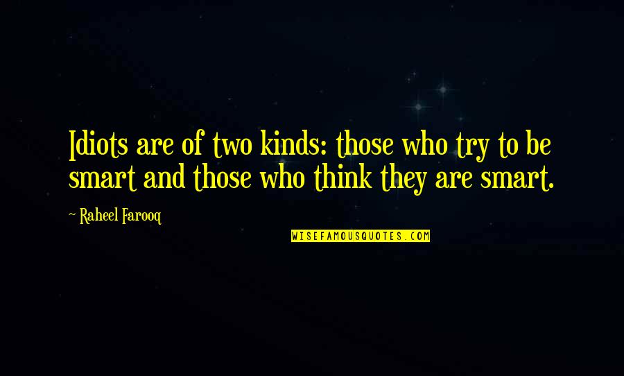 Funny Fool Quotes By Raheel Farooq: Idiots are of two kinds: those who try