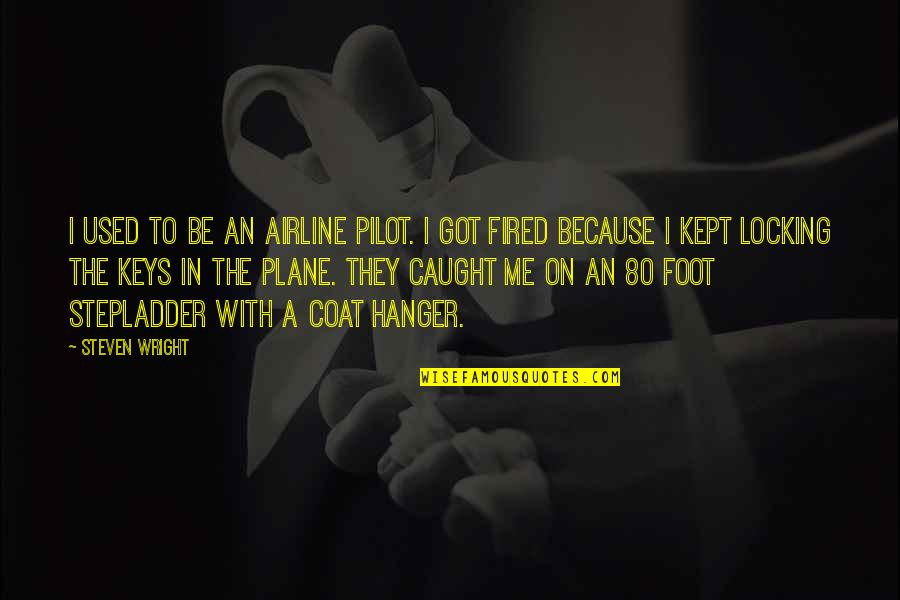 Funny Foot Quotes By Steven Wright: I used to be an airline pilot. I