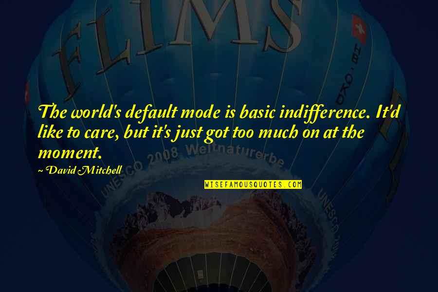 Funny Football Announcer Quotes By David Mitchell: The world's default mode is basic indifference. It'd