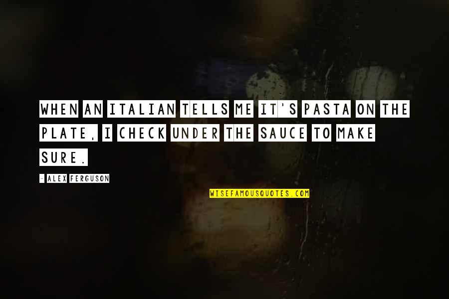 Funny Football Quotes By Alex Ferguson: When an Italian tells me it's pasta on