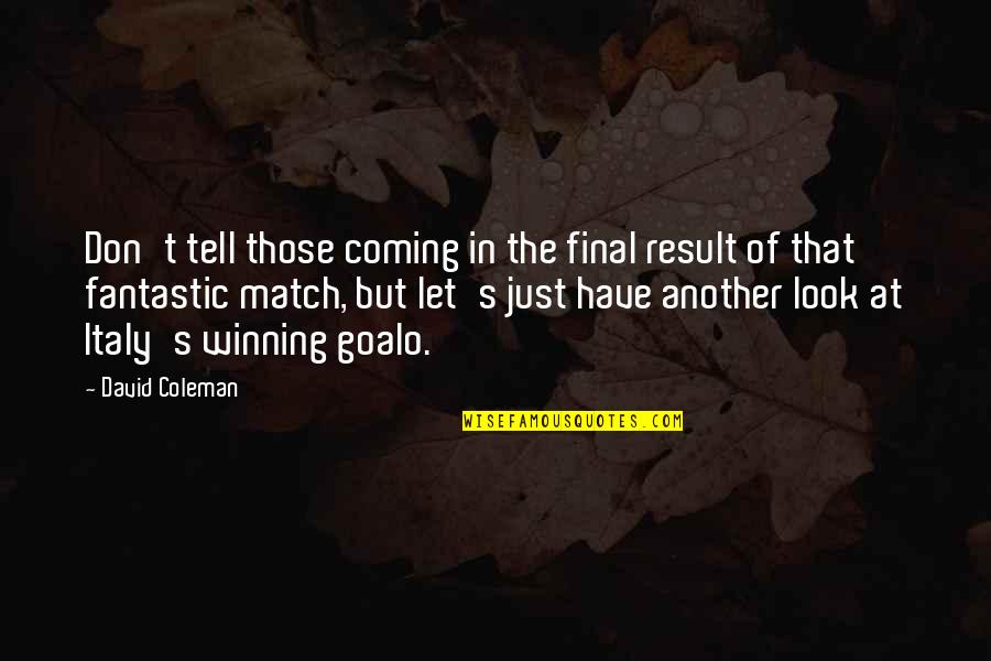 Funny Football Quotes By David Coleman: Don't tell those coming in the final result
