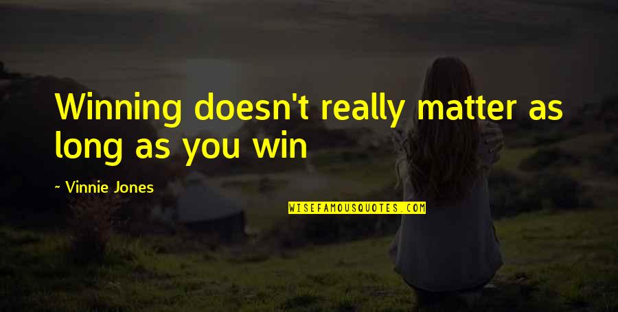 Funny Football Quotes By Vinnie Jones: Winning doesn't really matter as long as you