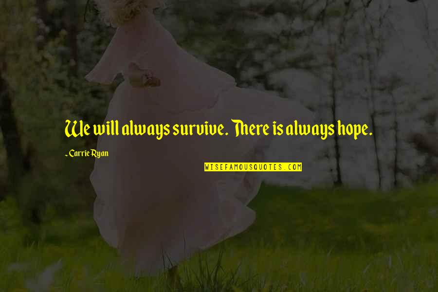 Funny Forecast Quotes By Carrie Ryan: We will always survive. There is always hope.