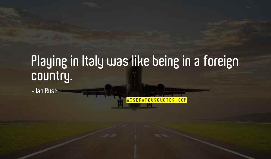 Funny Foreign Quotes By Ian Rush: Playing in Italy was like being in a
