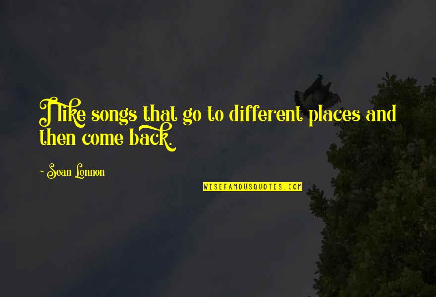 Funny Foreign Quotes By Sean Lennon: I like songs that go to different places