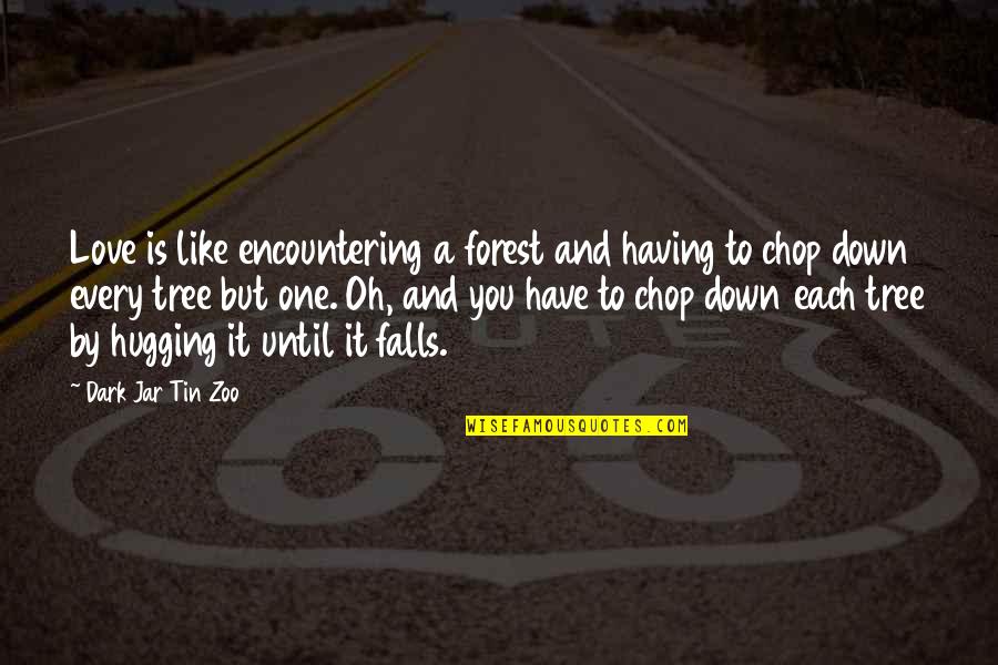 Funny Forestry Quotes By Dark Jar Tin Zoo: Love is like encountering a forest and having