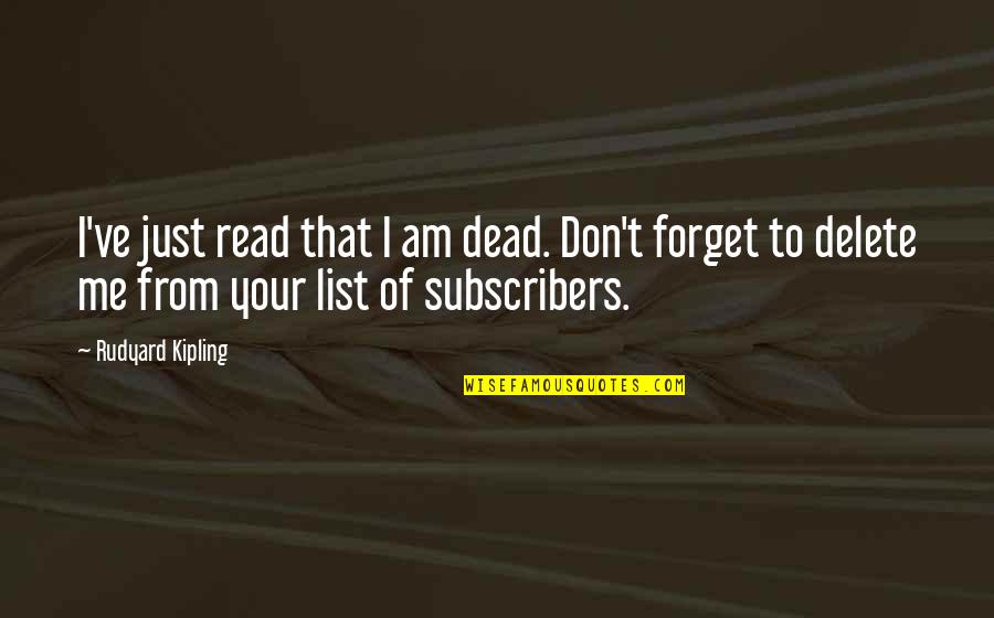 Funny Forget You Quotes By Rudyard Kipling: I've just read that I am dead. Don't Funny Forget You Quotes By Rudyard Kipling: I've just read that I am dead. Don't