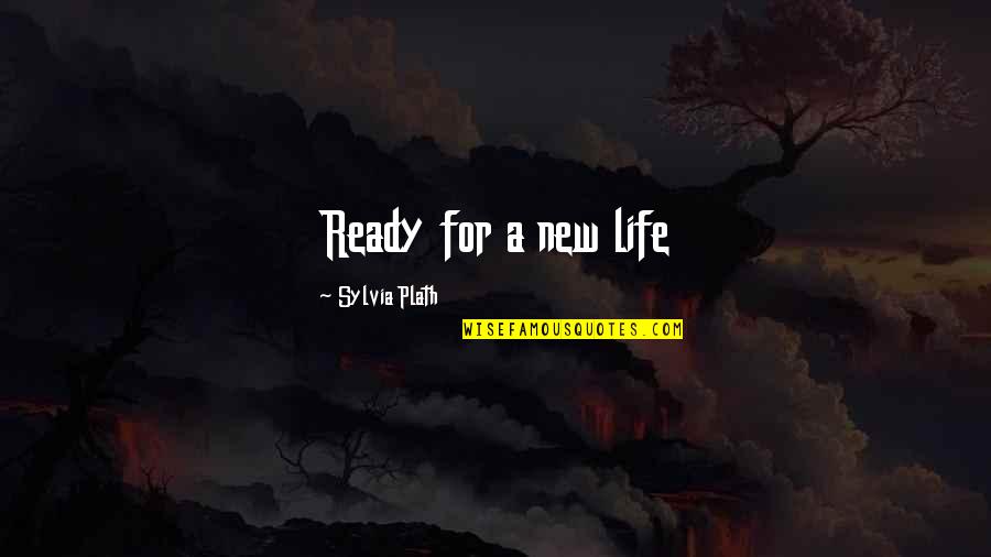 Funny Forks Quotes By Sylvia Plath: Ready for a new life