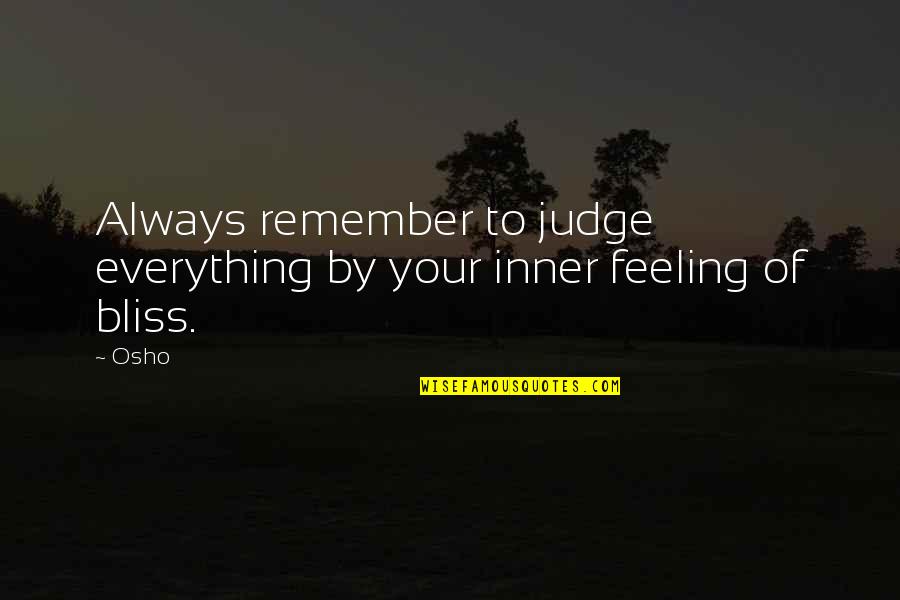 Funny Fortieth Quotes By Osho: Always remember to judge everything by your inner