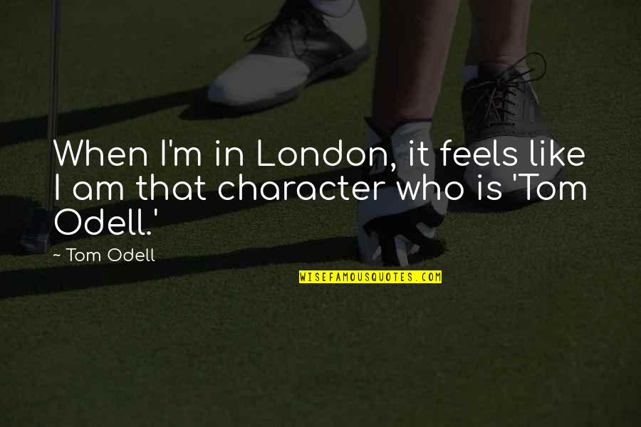 Funny Fortieth Quotes By Tom Odell: When I'm in London, it feels like I
