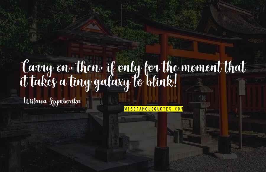 Funny Fortune Cookie Quotes By Wislawa Szymborska: Carry on, then, if only for the moment Funny Fortune Cookie Quotes By Wislawa Szymborska: Carry on, then, if only for the moment