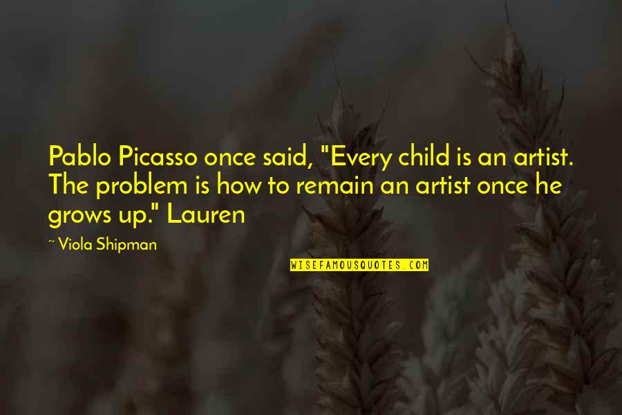 Funny Fortune Cookies Quotes By Viola Shipman: Pablo Picasso once said, "Every child is an