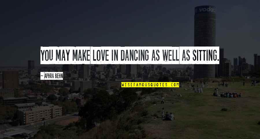 Funny Fortune Telling Quotes By Aphra Behn: You may make love in dancing as well Funny Fortune Telling Quotes By Aphra Behn: You may make love in dancing as well