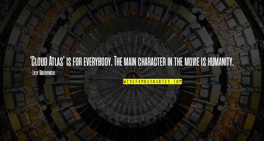 Funny Fortunes Quotes By Lilly Wachowski: 'Cloud Atlas' is for everybody. The main character