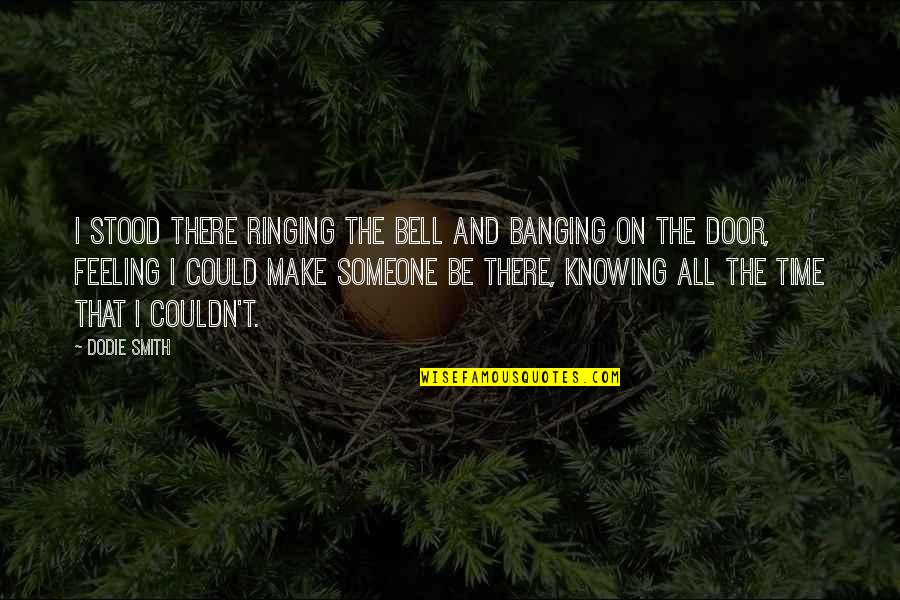 Funny Forty Year Old Quotes By Dodie Smith: I stood there ringing the bell and banging