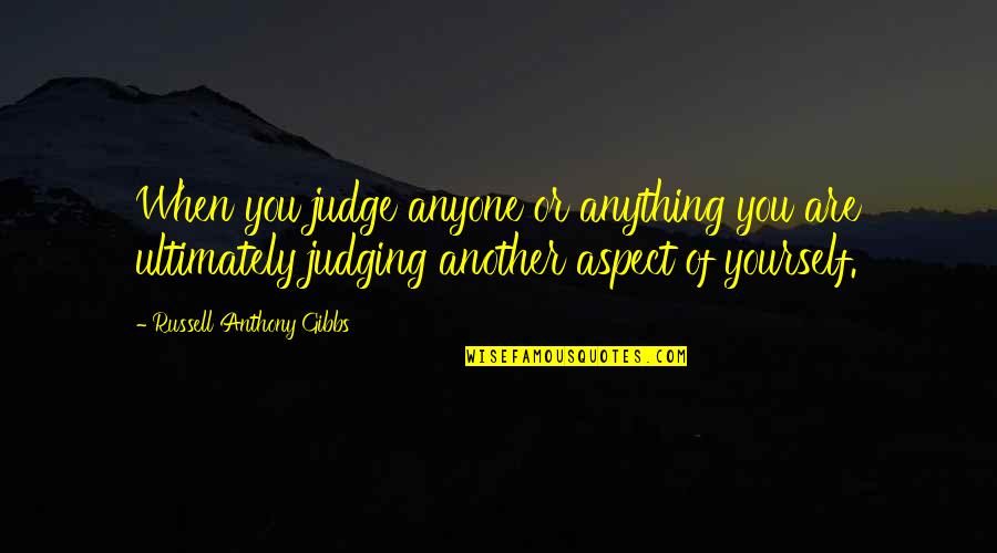 Funny Forum Signatures Quotes By Russell Anthony Gibbs: When you judge anyone or anything you are Funny Forum Signatures Quotes By Russell Anthony Gibbs: When you judge anyone or anything you are