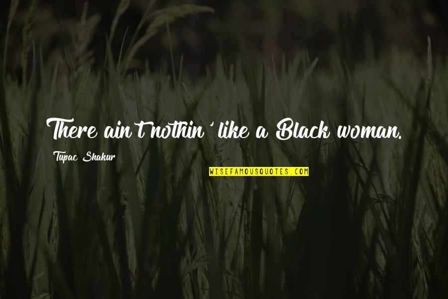 Funny Fossil Quotes By Tupac Shakur: There ain't nothin' like a Black woman.